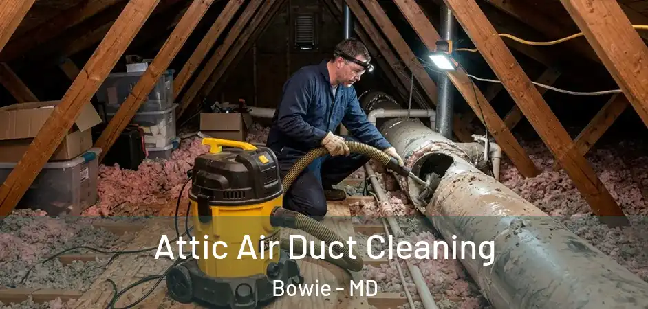  Attic Air Duct Cleaning Bowie - MD