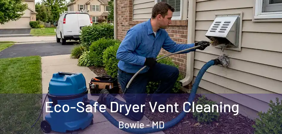  Eco-Safe Dryer Vent Cleaning Bowie - MD