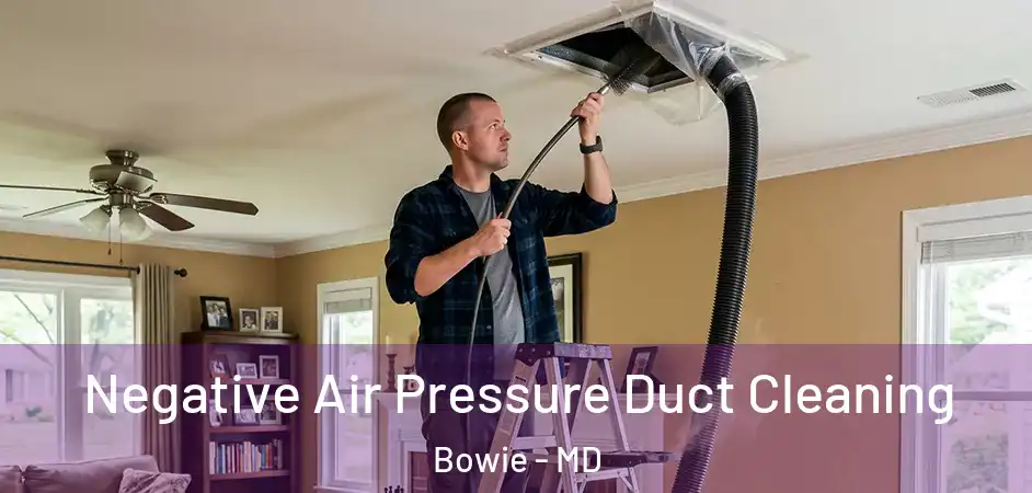  Negative Air Pressure Duct Cleaning Bowie - MD
