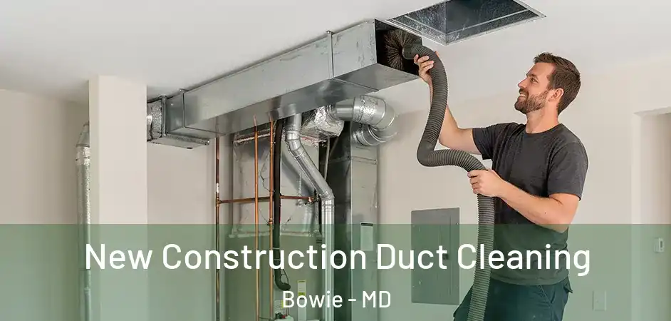  New Construction Duct Cleaning Bowie - MD