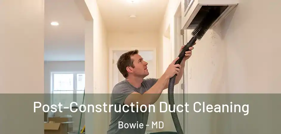  Post-Construction Duct Cleaning Bowie - MD