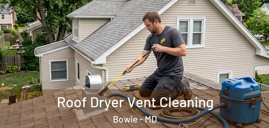  Roof Dryer Vent Cleaning Bowie - MD