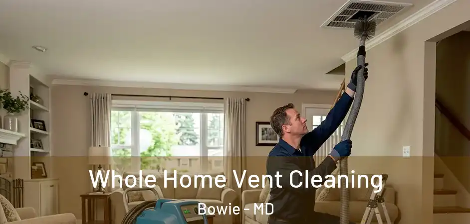  Whole Home Vent Cleaning Bowie - MD